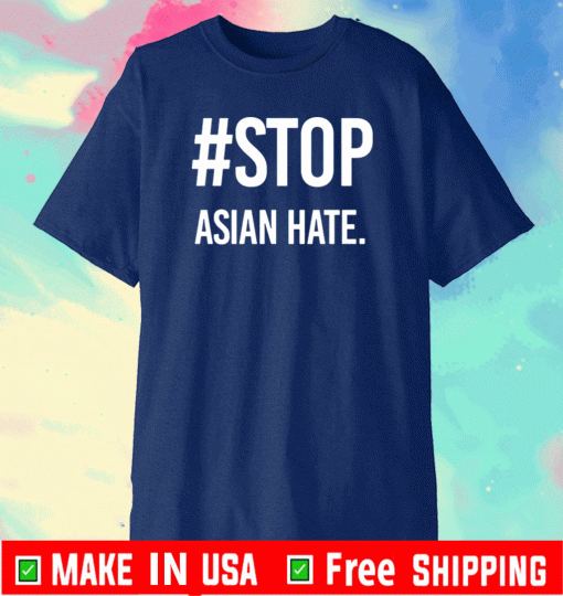 STOP ASIAN HATE SHIRT