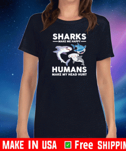 Sharks make me happy humans make my head hurts 2021 T-Shirt