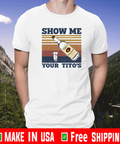 Show Me Your Tito’s Shirt