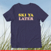 Ski Ya later retro winter shirt
