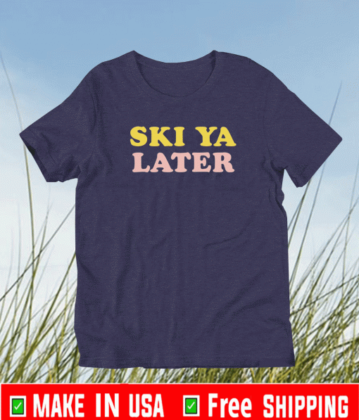 Ski Ya later retro winter shirt