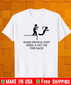 Some people just need a pat on the back T-Shirt