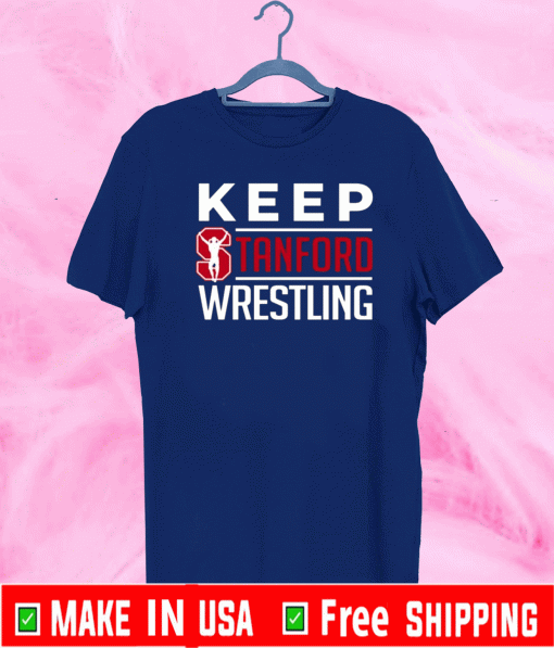 Stanford University Keep stanford wrestling shirt