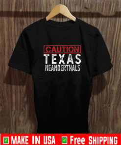 Texas Neanderthal Thinking Shirt for Proud Neanderthals T-Shirt