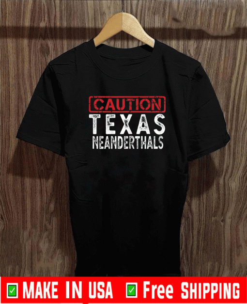 Texas Neanderthal Thinking Shirt for Proud Neanderthals T-Shirt