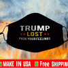 Trump Lost Fuck Your Feelings Face Masks