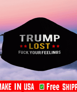 Trump Lost Fuck Your Feelings Face Masks