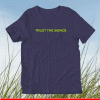 You gotta just Trust The Sience T-Shirt