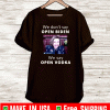WE DON'T SAY OPEN BIDEN SHIRT - WE SAY OPEN VODKA PELOSI T-SHIRT