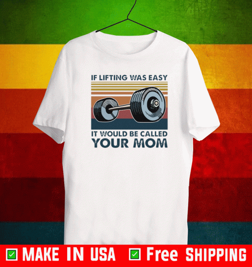Weights If lifting was easy it would be called your mom 2021 T-Shirt