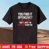 You find it offensive I find it funny that’s why I’m happier than you T-Shirt