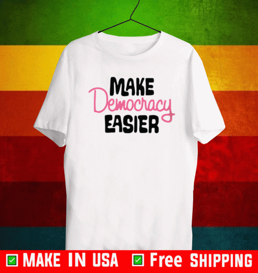 make democracy easier 2021 T-Shirt