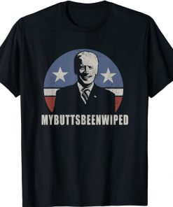 MY BUTTS BEEN WIPED Joe Biden USA President Shirts