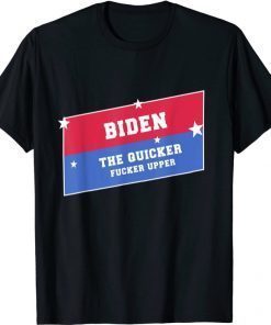 Biden the quicker fucker upper Shirts