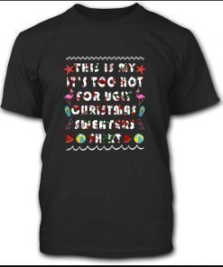 This is My It‘s Too Hot for Ugly Christmas Summer Funny Flamingo Holid shirts