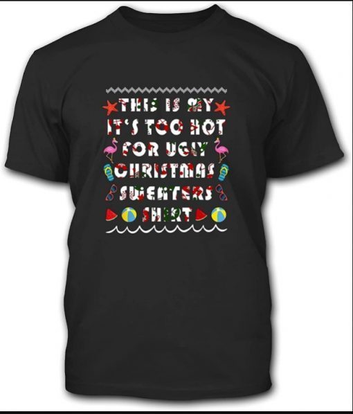 This is My It‘s Too Hot for Ugly Christmas Summer Funny Flamingo Holid shirts