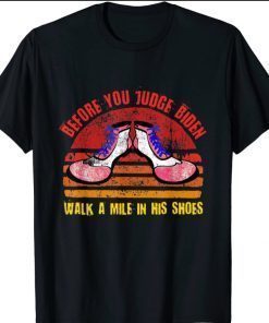 Before You Judge Biden Walk a Mile In His Shoes funny Shirt