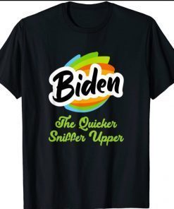 Biden the Quicker Sniffer Upper Funny T-Shirt