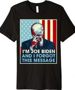 I'm Joe Biden And I Forgot This Message Premium T-Shirt