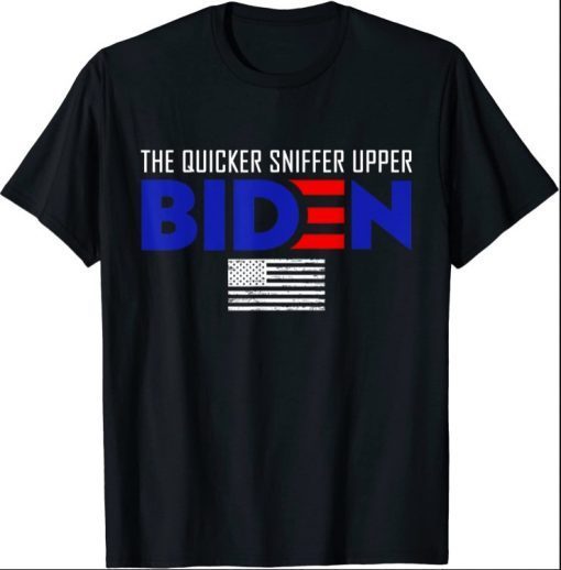 Biden The Quicker Fucker Upper Funny For Mens Womens T-Shirt