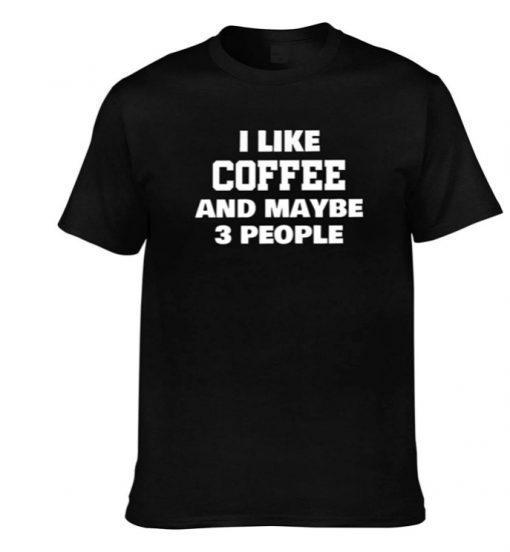 Ohclearlove I Like Coffee and Maybe 3 People Funny T Shirt