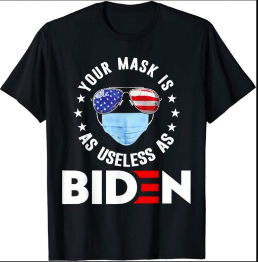 Your Mask Is As Useless As Biden tee Shirt