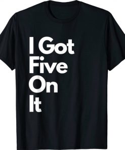 Funny I Got Five On It Hip Hop Vintage Slogan Graphic T-Shirt