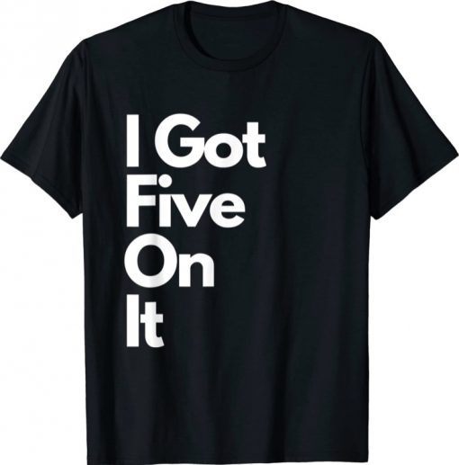 Funny I Got Five On It Hip Hop Vintage Slogan Graphic T-Shirt