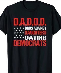 Funny Daddd Dads Against Daughters Dating Democrats US Flag T-Shirt