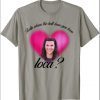Bella Where The Hell Have You Been Loca shirts
