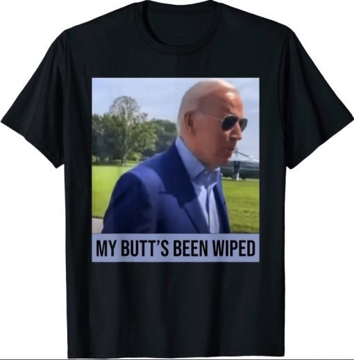 My Butt's Been Wiped MyButtsBeenWhipped Biden Funny Sayings T-shirt