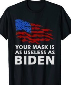 Your Mask Is As Useless As Joe Biden Sucks Political - Flag T-Shirt