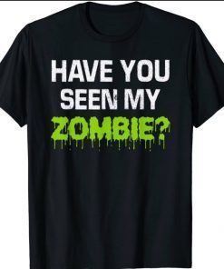 Halloween 2021 Have You Seen My Zombie Zombie Flip Up T-Shirt