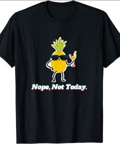 Pineapple Nope, Not Today T-Shirt