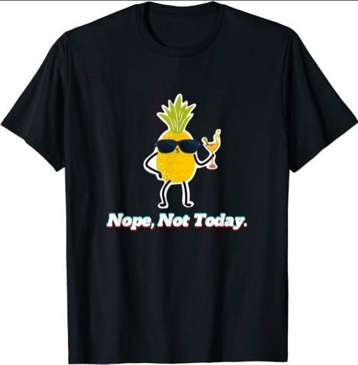 Pineapple Nope, Not Today T-Shirt