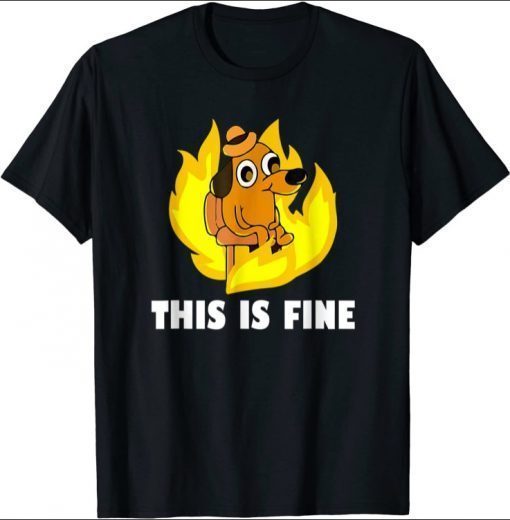 Funny This Is Fine Dog Internet Meme Burning San Francisco TShirt