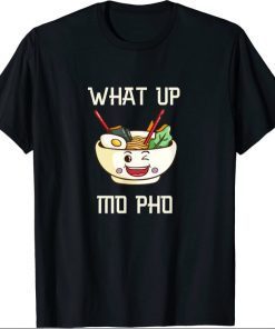 What Up Mo Pho funny pho soup kawaii style shirt T-Shirt