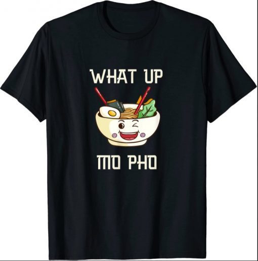 What Up Mo Pho funny pho soup kawaii style shirt T-Shirt