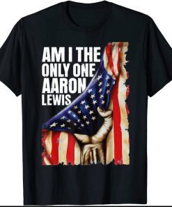 Aaron Lewis Am I The Only One Gift TShirt