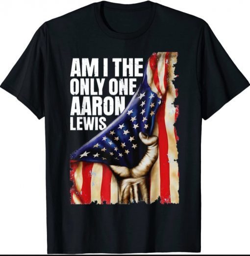 Aaron Lewis Am I The Only One Gift TShirt