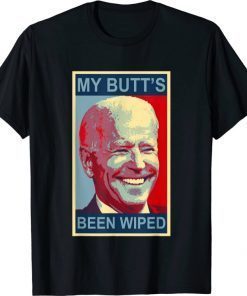 My Butt's Been Wiped MyButtsBeenWhipped Biden Funny Sayings Shirt