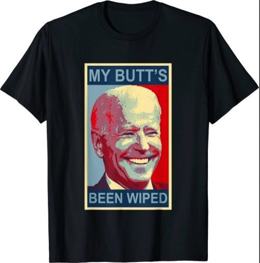 My Butt's Been Wiped MyButtsBeenWhipped Biden Funny Sayings Shirt