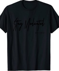 Stay Medicated Weed Cannabis Marijuana 420 Gift Graphic Tee T-Shirt