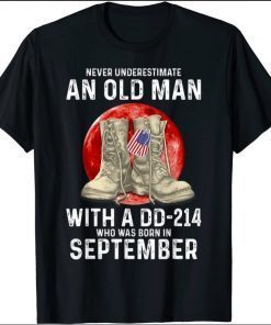 Never Underestimate An Old Man With a DD-214 In September 2021 Shirt