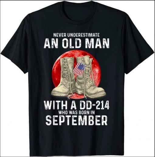 Never Underestimate An Old Man With a DD-214 In September 2021 Shirt