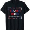 Trump Won And Whole World Knows It T-Shirt