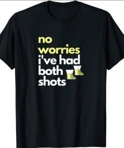 Don't Worry I've Had Both My Shots Funny Tequila Shirts