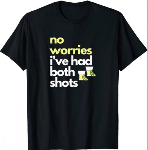 Don't Worry I've Had Both My Shots Funny Tequila Shirts