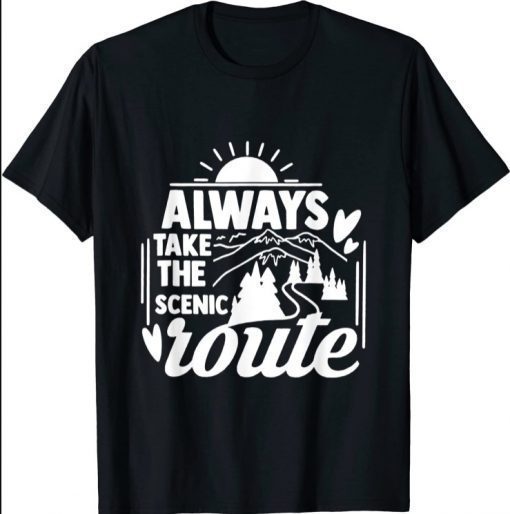 Always Take The Scenic Route Go Outdoor Camping Sightseeing T-Shirt