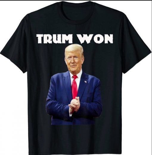 Funny Trump Won They Know It I Know It You Know It T-Shirt